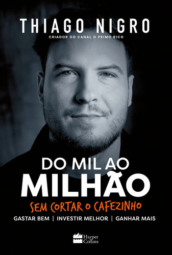 Livro Do Mil Ao Milhão Thiago Nigro 1ª Edição Sem Cortar O Cafezinho 2018 Português Editora Harpercollins Brasil