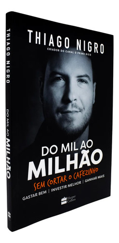 Livro Do Mil Ao Milhão Thiago Nigro 1ª Edição Sem Cortar O Cafezinho 2018 Português Editora Harpercollins Brasil