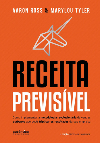 Livro Receita Previsível: Como implementar a metodologia revolucionária de vendas outbound que pode triplicar os resultados da sua empresa (2ª edição, revisada e ampliada), de Ross, Aaron. Editora...